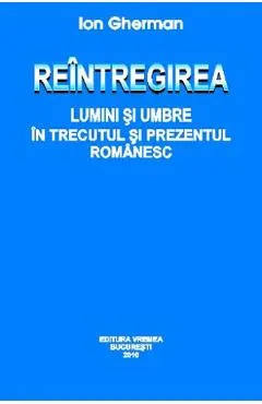 Reintregirea. Lumini si umbre in trecutul si prezentul romanesc