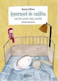Iepuraşul de catifea sau cum prind viaţă jucăriile - Paperback brosat - Margery Williams