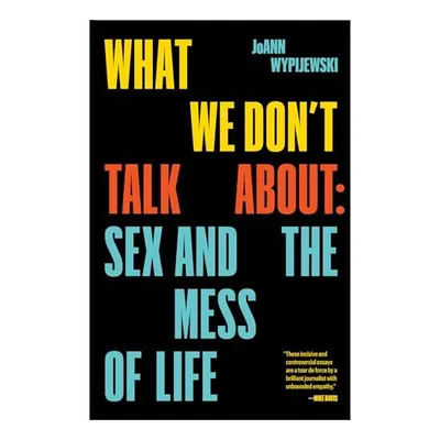What We Don't Talk About, Joann Wypijewski