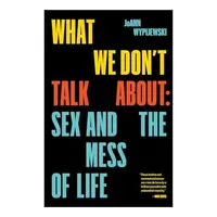 What We Don't Talk About, Joann Wypijewski