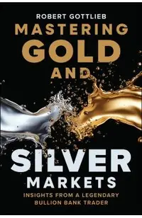 Mastering Gold and Silver Markets: Insights from a Legendary Bullion Bank Trader