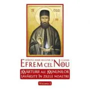 Sfantul Mare Mucenic si Cuvios Efrem cel Nou. Marturii ale minunilor savarsite in zilele noastre. volumul 1