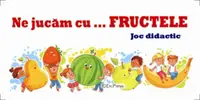 Ne jucam cu fructele