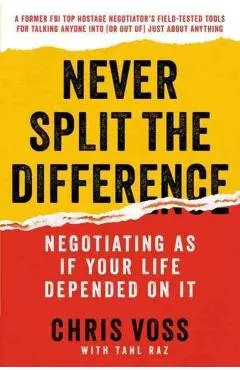 Never Split the Difference: Negotiating as If Your Life Depended on It