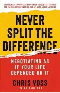 Never Split the Difference: Negotiating as If Your Life Depended on It