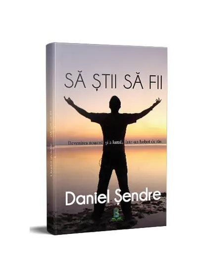 Să știi să fii - Paperback brosat - Daniel Șendre