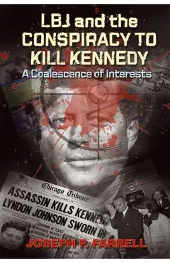 LBJ and the Conspiracy to Kill Kennedy: A Coalescence of Interests