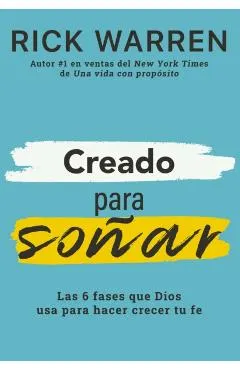 Creado Para Soñar: Las 6 Fases Que Dios USA Para Hacer Crecer Tu Fe