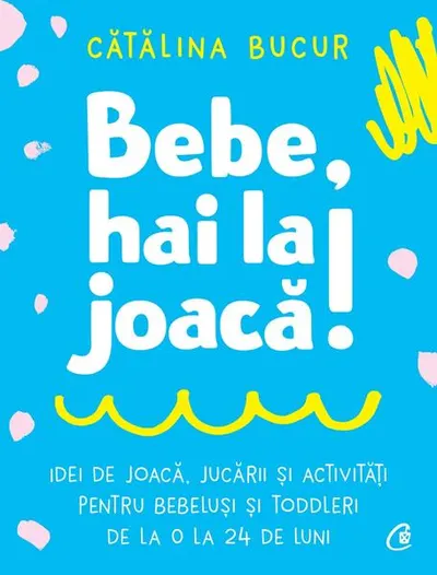 Bebe, hai la joacă! - Paperback brosat - Cătălina Bucur