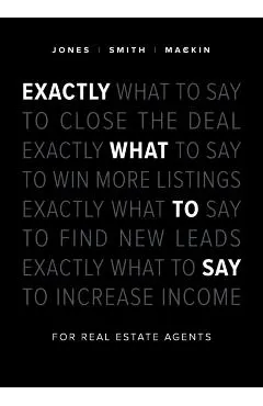 Exactly What to Say: For Real Estate Agents
