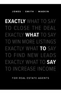 Exactly What to Say: For Real Estate Agents