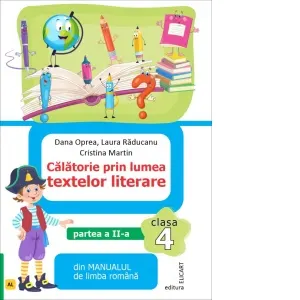 Calatorie prin lumea textelor literare din manualul de limba romana. Clasa a IV-a. Partea a II-a (AL)