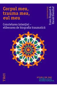 Corpul meu, trauma mea, eul meu. Constelarea intenției
