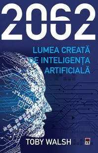2062 - Lumea creată de inteligența artificială - Paperback brosat - Toby Walsh