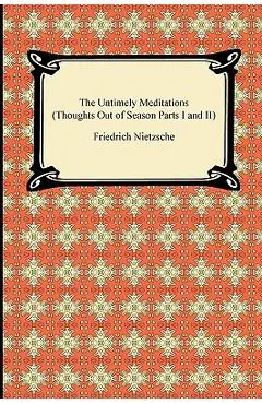 The Untimely Meditations (Thoughts Out of Season Parts I and II)