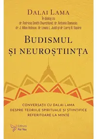 Budismul si neurostiinta. Conversatii cu Dalai Lama despre teoriile spirituale si stiintifice referitoare la minte