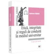 Etica, integritate si reguli de conduita in mediul universitar. Note de curs