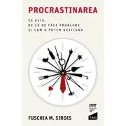 Procrastinarea. Ce este, de ce ne face probleme si cum o putem gestiona