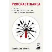 Procrastinarea. Ce este, de ce ne face probleme si cum o putem gestiona