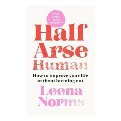 Half-Arse Human How to Live Better Without Burning Out