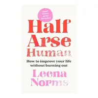 Half-Arse Human How to Live Better Without Burning Out