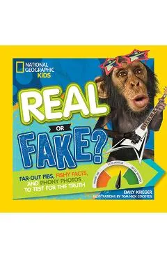 Real or Fake?: Far-Out Fibs, Fishy Facts, and Phony Photos to Test for the Truth