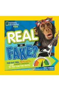 Real or Fake?: Far-Out Fibs, Fishy Facts, and Phony Photos to Test for the Truth