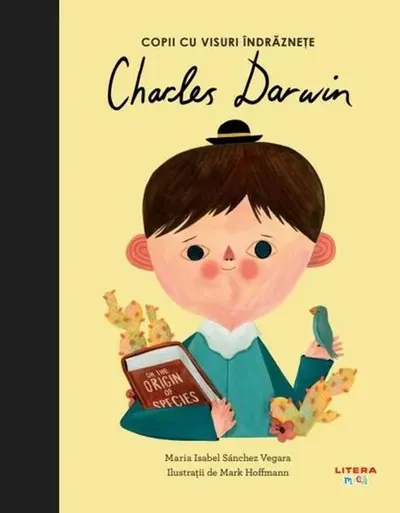 Charles Darwin. Copii cu visuri îndrăznețe - Hardcover - Maria Isabel Sánchez Vegara