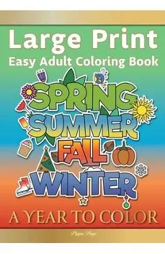 Large Print Easy Adult Coloring Book A YEAR TO COLOR: A Motivational Coloring Book Of Seasons, Celebrations & Holidays For Seniors, Beginners & Anyone