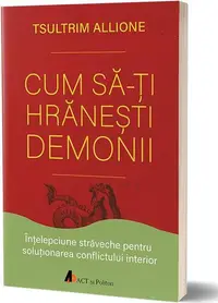 Cum să-ţi hrăneşti demonii - Paperback brosat - Tsultrim Allione