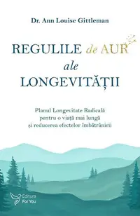 Regulile de aur ale longevității - Paperback brosat - Dr. Ann Louise Gittleman