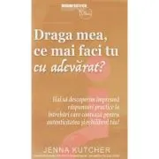 Draga mea, ce mai faci tu cu adevarat?