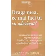Draga mea, ce mai faci tu cu adevarat?