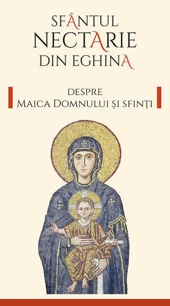 Despre Maica Domnului și Sfinți - Paperback brosat - Nectarie de Eghina