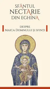 Despre Maica Domnului și Sfinți - Paperback brosat - Nectarie de Eghina