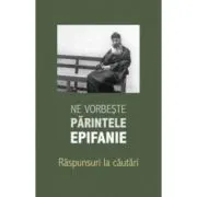 Ne vorbeste parintele Epifanie, volumul 3. Raspunsuri la cautari
