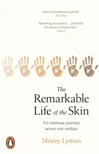 The Remarkable Life of the Skin: An intimate Journey Across Our Surface