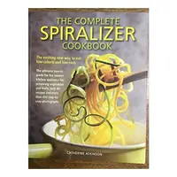 The Complete Spiralizer Cookbook, Catherine Atkinson