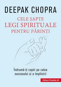 Cele şapte legi spirituale pentru părinţi - Paperback brosat - Dr. Deepak Chopra