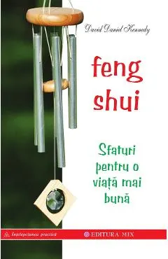Feng shui. Sfaturi pentru o viata mai buna