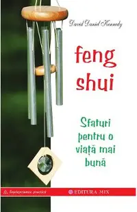 Feng shui. Sfaturi pentru o viata mai buna