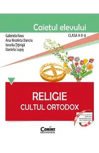 Religie. Cultul ortodox - Clasa 2 - Caiet - Gabriela Favu, Ana Nicoleta Danciu, Ionelia Titiriga, Daniela Lupis