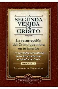 La Segunda Venida de Cristo, Volumen II: La Resurrecion del Cristo Que Mora en Tu Interior = The Second Coming of Christ, Vol.II