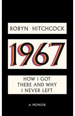 1967: How I Got There and Why I Never Left