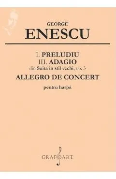 I. Preludiu, III. Adagio din Suita in stil vechi, op. 3, Allegro de concert pentru harpa