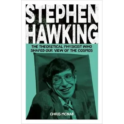 Stephen Hawking The Theoretical Physicist Who Shaped Our View of the Cosmos