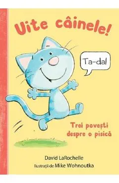 Uite cainele! Trei povesti despre o pisica