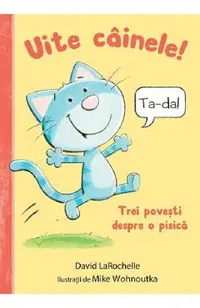 Uite cainele! Trei povesti despre o pisica