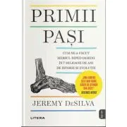 Primii pasi. Cum ne-a facut mersul biped oameni in 7 milioane de ani de istorie si evolutie