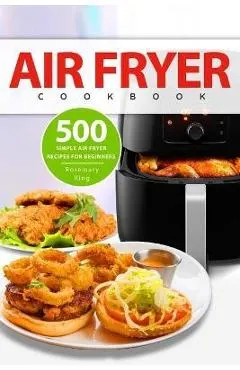 Air Fryer Cookbook: 500 Simple Air Fryer Recipes for Beginners